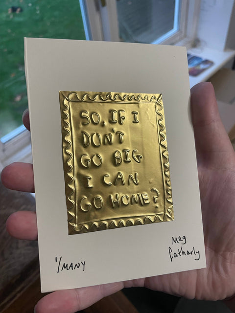 So, If I Don't Go Big I Can Go Home?  Tin Embossing Artwork - KOLAB by Makers Quarter