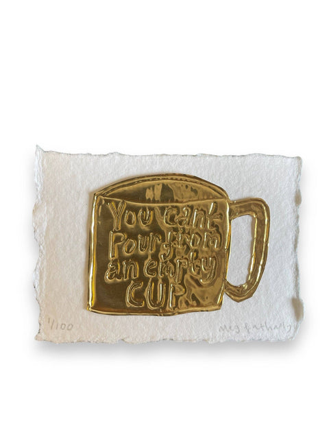 Limited Edition tin embossing You Can’t Pour From an Empty Cup 10cm x 8cm